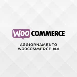 WooCommerce 10.0 è qui: scopri tutte le novità e come aggiornare 🚀